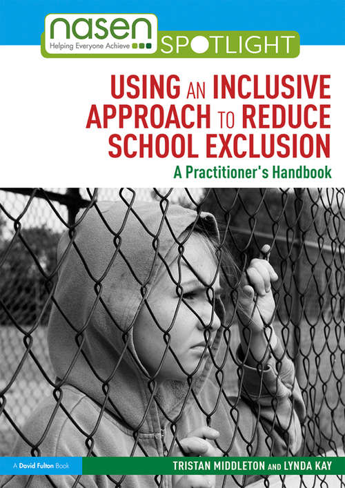 Book cover of Using an Inclusive Approach to Reduce School Exclusion: A Practitioner’s Handbook (nasen spotlight)