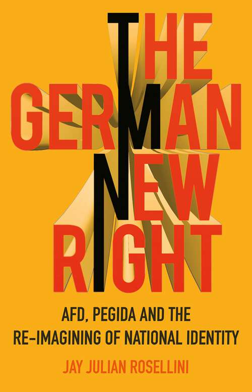 Book cover of The German New Right: AfD, PEGIDA and the Re-Imagining of National Identity