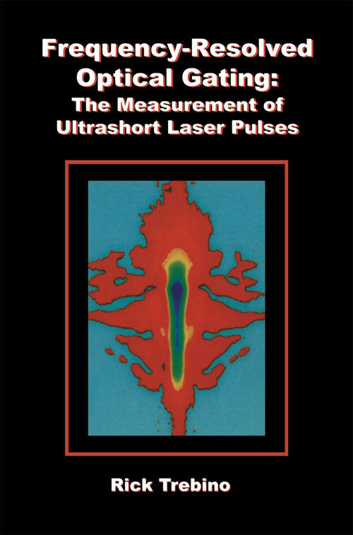 Book cover of Frequency-Resolved Optical Gating: The Measurement of Ultrashort Laser Pulses (2000)