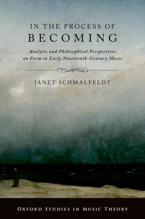 Book cover of In the Process of Becoming: Analytic and Philosophical Perspectives on Form in Early Nineteenth-Century Music (Oxford Studies in Music Theory)