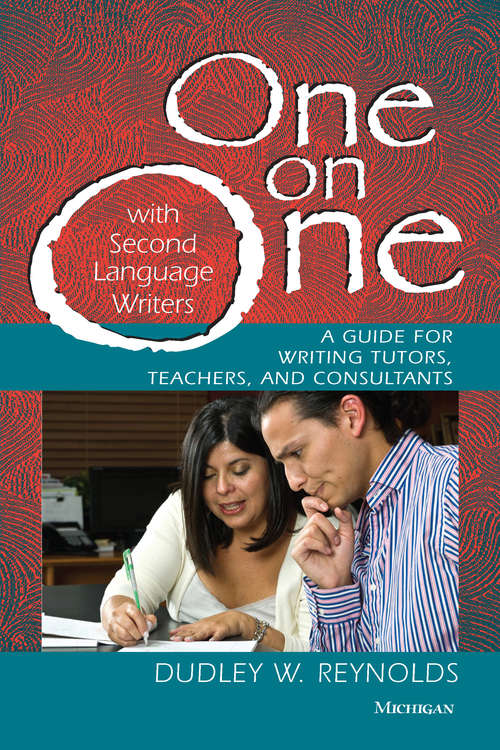 Book cover of One on One with Second Language Writers: A Guide for Writing Tutors, Teachers, and Consultants
