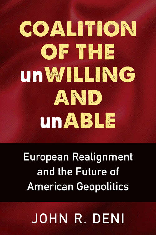 Book cover of Coalition of the unWilling and unAble: European Realignment and the Future of American Geopolitics