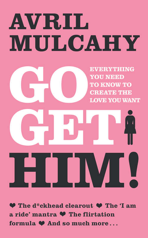 Book cover of Go Get Him! – Your Plan to Get a Man: Everything You Need to Know to Create the Love You Want