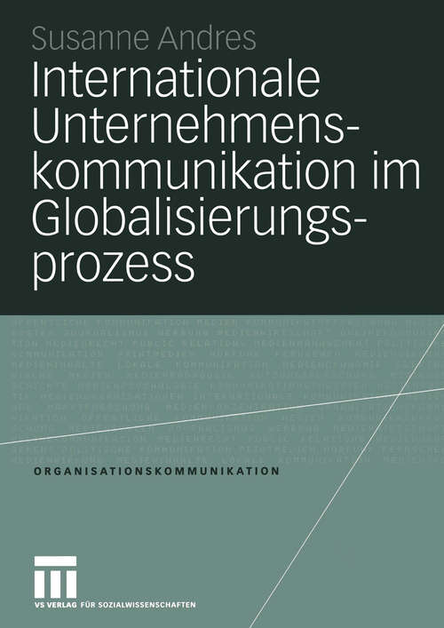 Book cover of Internationale Unternehmenskommunikation im Globalisierungsprozess: Eine Studie zum Einfluss der Globalisierung auf die 250 größten in Deutschland ansässigen Unternehmen (2004) (Organisationskommunikation)