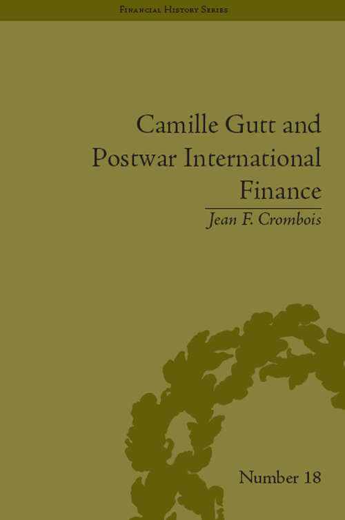 Book cover of Camille Gutt and Postwar International Finance (Financial History #18)