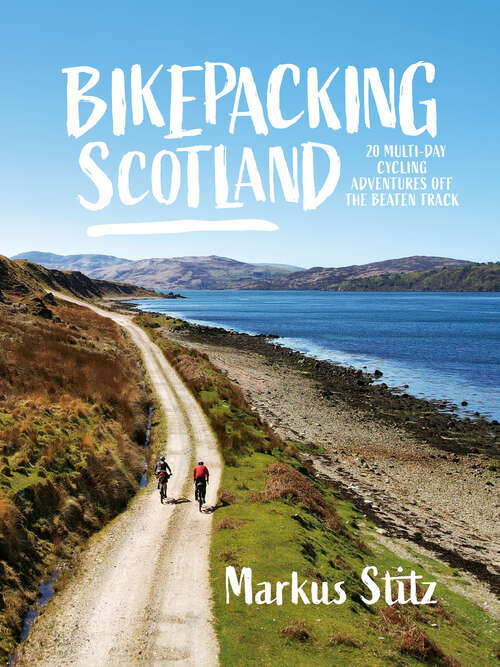 Book cover of Bikepacking Scotland: 20 multi-day cycling adventures off the beaten track (Bikepacking #2)