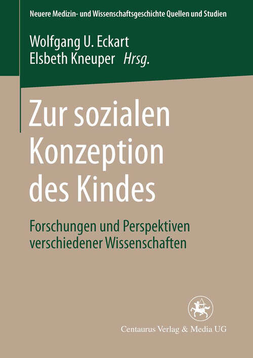 Book cover of Zur sozialen Konzeption des Kindes: Forschungen und Perspektiven verschiedener Wissenschaften (1. Aufl. 2006) (Neuere Medizin- und Wissenschaftsgeschichte)