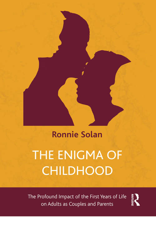 Book cover of The Enigma of Childhood: The Profound Impact of the First Years of Life on Adults as Couples and Parents