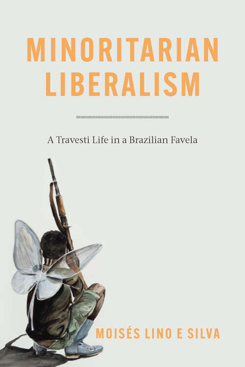 Book cover of Minoritarian Liberalism: A Travesti Life in a Brazilian Favela