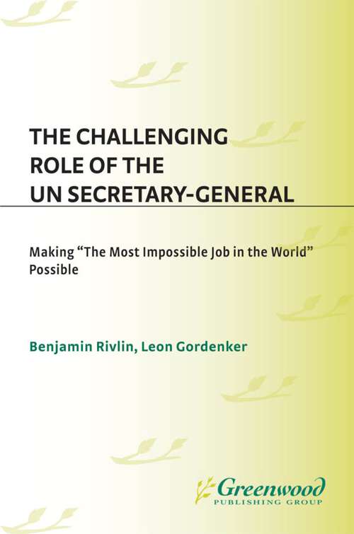 Book cover of The Challenging Role of the UN Secretary-General: Making The Most Impossible Job in the World Possible