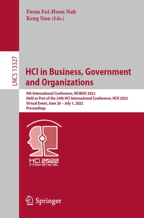 Book cover of HCI in Business, Government and Organizations: 9th International Conference, HCIBGO 2022, Held as Part of the 24th HCI International Conference, HCII 2022, Virtual Event, June 26 – July 1, 2022, Proceedings (1st ed. 2022) (Lecture Notes in Computer Science #13327)