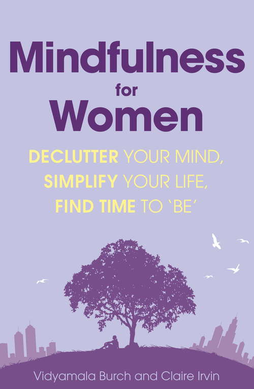 Book cover of Mindfulness for Women: Declutter your mind, simplify your life, find time to 'be'