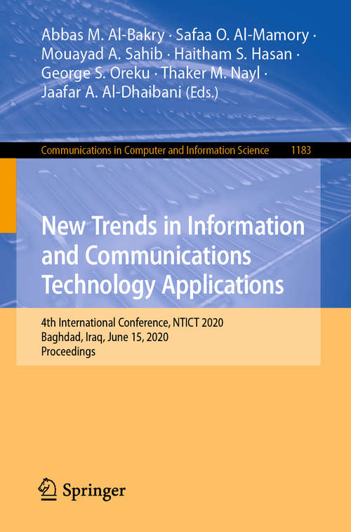 Book cover of New Trends in Information and Communications Technology Applications: 4th International Conference, NTICT 2020, Baghdad, Iraq, June 15, 2020, Proceedings (1st ed. 2020) (Communications in Computer and Information Science #1183)