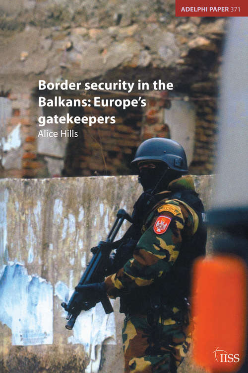 Book cover of Border Security in the Balkans: Europe Gatekeepers (Adelphi series)
