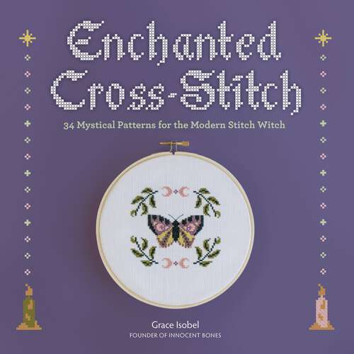 Book cover of Enchanted Cross-Stitch: 34 Mystical Patterns for the Modern Stitch Witch