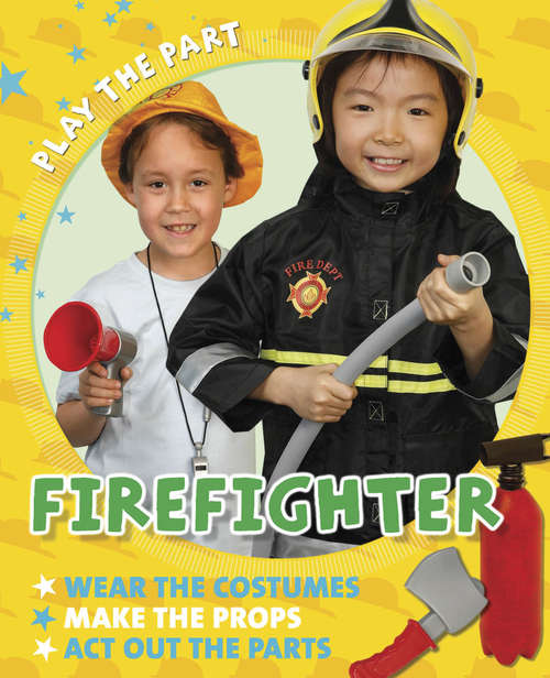 Book cover of Fire Fighter: Firefighter Library Ebook (Play the Part)