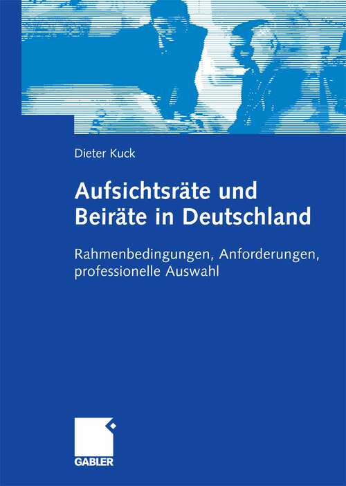 Book cover of Aufsichtsräte und Beiräte in Deutschland: Rahmenbedingungen, Anforderungen, professionelle Auswahl (2006)