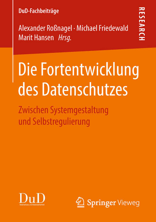 Book cover of Die Fortentwicklung des Datenschutzes: Zwischen Systemgestaltung und Selbstregulierung (1. Aufl. 2018) (DuD-Fachbeiträge)