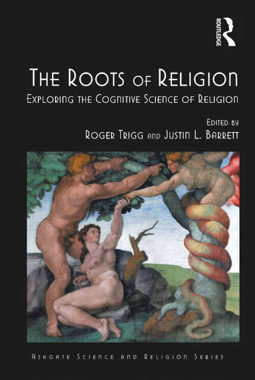 Book cover of The Roots of Religion: Exploring the Cognitive Science of Religion (Routledge Science and Religion Series)