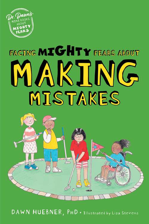 Book cover of Facing Mighty Fears About Making Mistakes (Dr. Dawn's Mini Books About Mighty Fears #6)