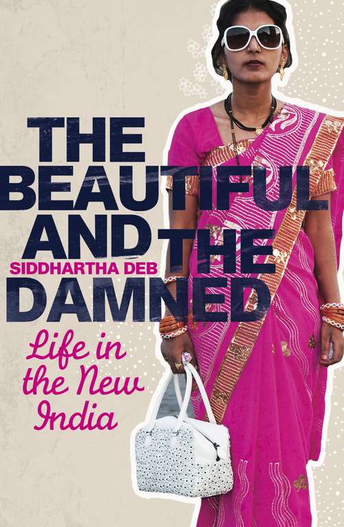 Book cover of The Beautiful and the Damned: Life in the New India