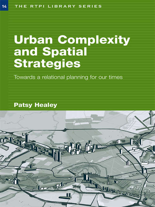 Book cover of Urban Complexity and Spatial Strategies: Towards a Relational Planning for Our Times (RTPI Library Series)