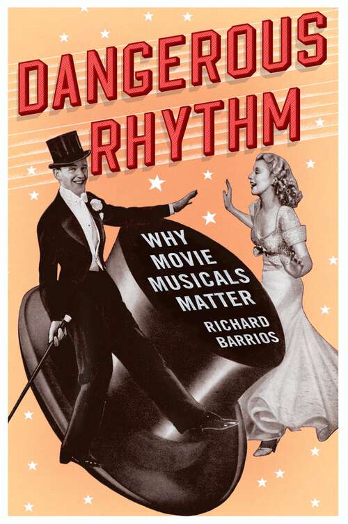 Book cover of Dangerous Rhythm: Why Movie Musicals Matter