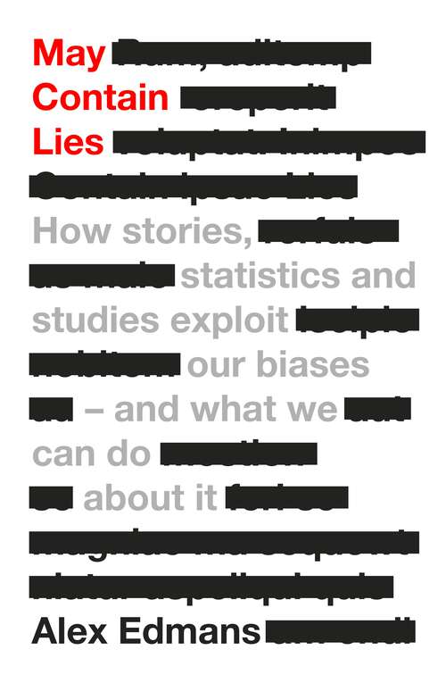Book cover of May Contain Lies: How Stories, Statistics and Studies Exploit Our Biases - And What We Can Do About It