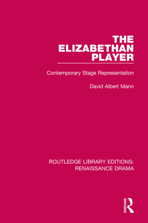 Book cover of The Elizabethan Player: Contemporary Stage Representation (Routledge Library Editions: Renaissance Drama)
