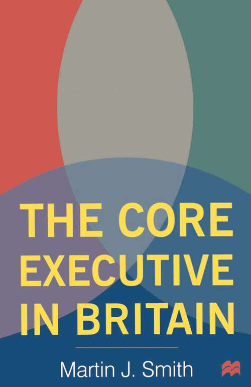 Book cover of The Core Executive in Britain (1st ed. 1999) (Transforming Government)
