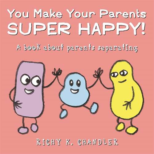 Book cover of You Make Your Parents Super Happy!: A book about parents separating (PDF)