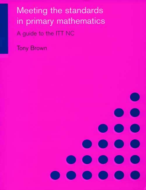 Book cover of Meeting the Standards in Primary Mathematics: A Guide to the ITT NC