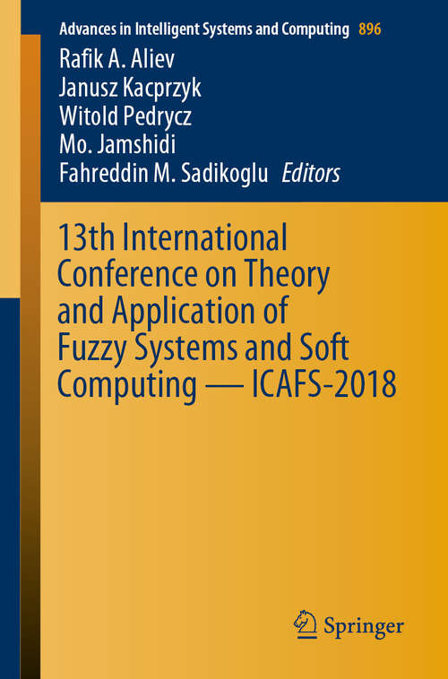 Book cover of 13th International Conference on Theory and Application of Fuzzy Systems and Soft Computing — ICAFS-2018 (1st ed. 2019) (Advances in Intelligent Systems and Computing #896)