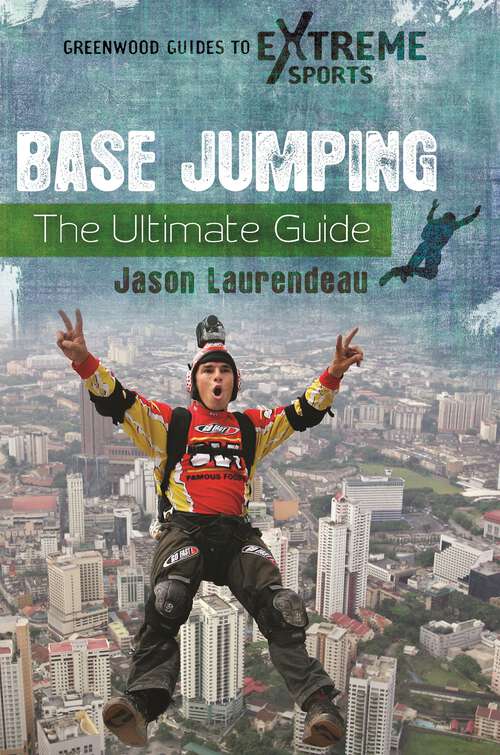 Book cover of BASE Jumping: The Ultimate Guide (Greenwood Guides to Extreme Sports)