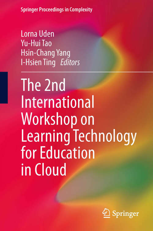 Book cover of The 2nd International Workshop on Learning Technology for Education in Cloud (2014) (Springer Proceedings in Complexity)