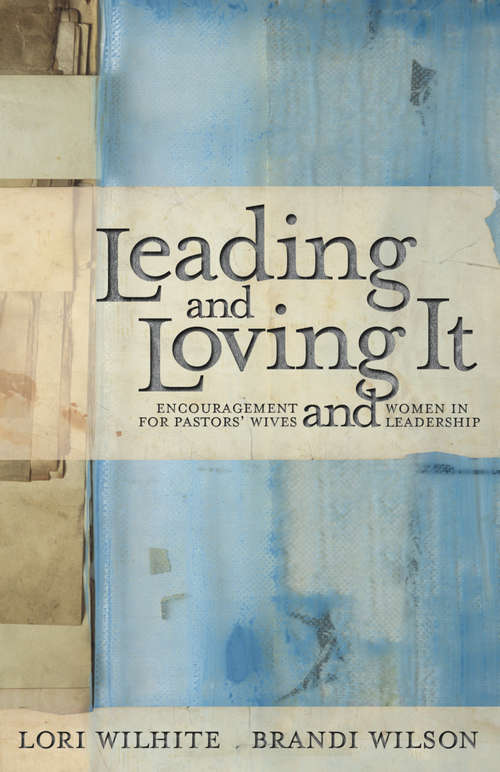 Book cover of Leading and Loving It: Encouragement for Pastors' Wives and Women in Leadership