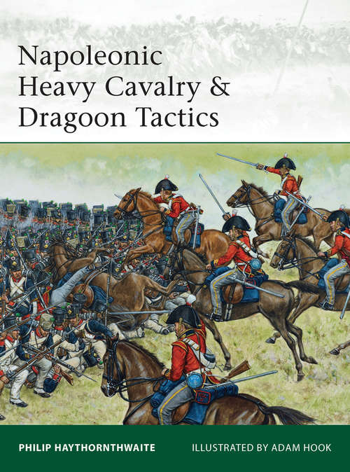 Book cover of Napoleonic Heavy Cavalry & Dragoon Tactics (Elite Ser. #188)