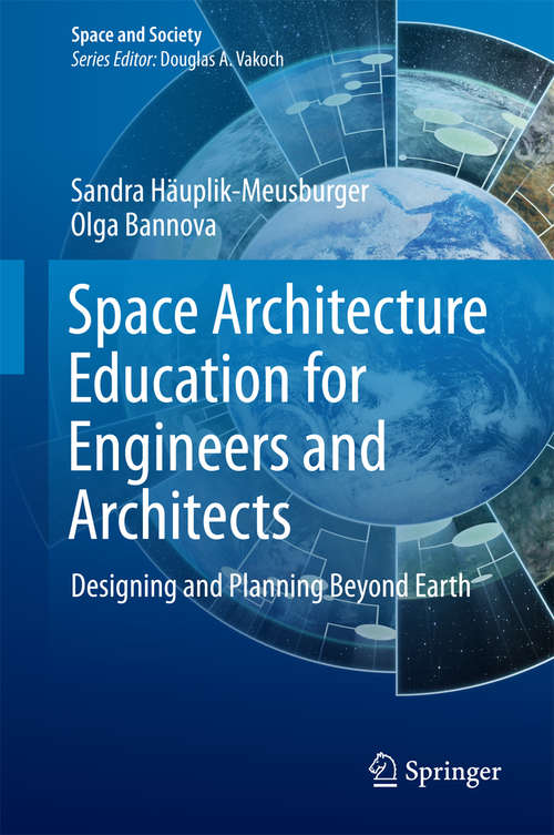 Book cover of Space Architecture Education for Engineers and Architects: Designing and Planning Beyond Earth (1st ed. 2016) (Space and Society)
