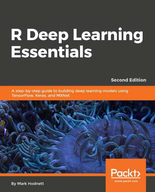 Book cover of R Deep Learning Essentials: A step-by-step guide to building deep learning models using TensorFlow, Keras, and MXNet