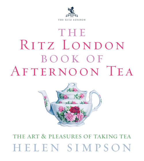 Book cover of The Ritz London Book Of Afternoon Tea: The Art and Pleasures of Taking Tea