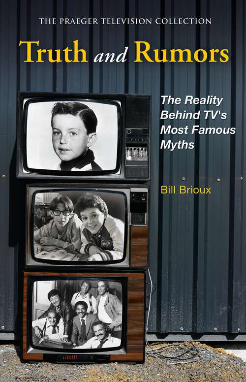 Book cover of Truth and Rumors: The Reality Behind TV's Most Famous Myths (The Praeger Television Collection)