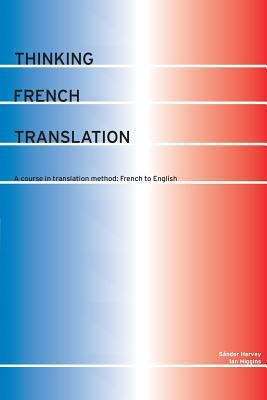 Book cover of Thinking French Translation: A Course In Translation Method-french To English (Thinking Translation Series (PDF))