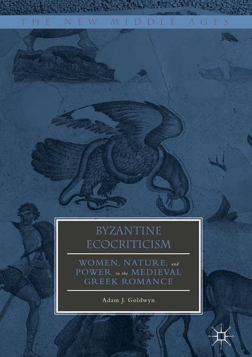 Book cover of Byzantine Ecocriticism: Women, Nature, and Power in the Medieval Greek Romance