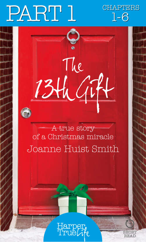 Book cover of The 13th Gift: Part One (ePub edition) (HarperTrue Life – A Short Read)