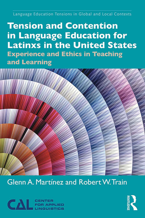 Book cover of Tension and Contention in Language Education for Latinxs in the United States: Experience and Ethics in Teaching and Learning (Language Education Tensions in Global and Local Contexts)