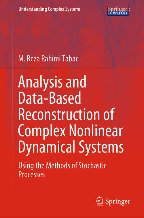 Book cover of Analysis and Data-Based Reconstruction of Complex Nonlinear Dynamical Systems: Using the Methods of Stochastic Processes (1st ed. 2019) (Understanding Complex Systems)