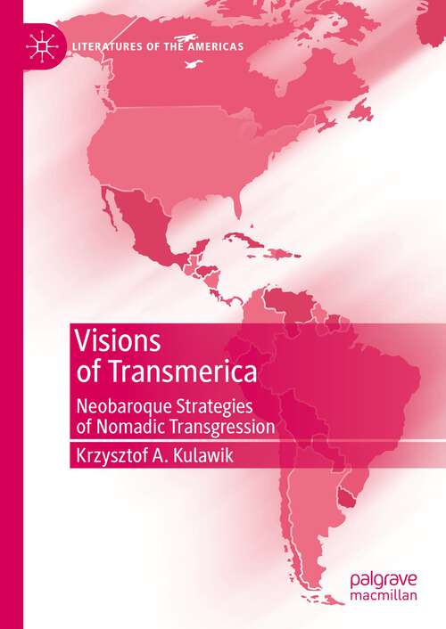 Book cover of Visions of Transmerica: Neobaroque Strategies of Nomadic Transgression (1st ed. 2024) (Literatures of the Americas)