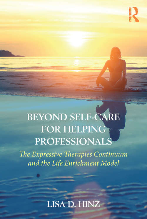 Book cover of Beyond Self-Care for Helping Professionals: The Expressive Therapies Continuum and the Life Enrichment Model