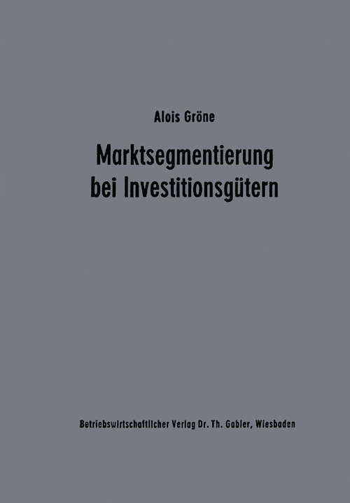 Book cover of Marktsegmentierung bei Investitionsgütern: Analyse und Typologie des industriellen Einkaufsverhaltens als Grundlage der Marketingplanung (1977) (Unternehmensführung und Marketing #9)