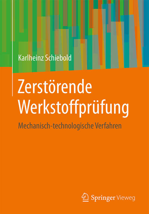 Book cover of Zerstörende Werkstoffprüfung: Mechanisch-technologische Verfahren (1. Aufl. 2018)
